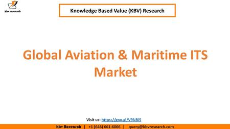 Kbv Research | +1 (646) | Knowledge Based Value (KBV) Research Global Aviation & Maritime ITS Market Visit us: https://goo.gl/V9NBi5https://goo.gl/V9NBi5.