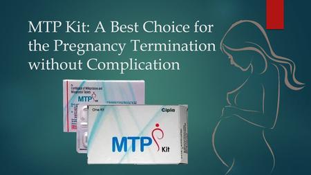 MTP Kit: A Best Choice for the Pregnancy Termination without Complication.