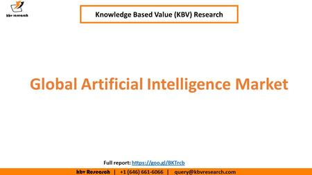 Kbv Research | +1 (646) | Global Artificial Intelligence Market Knowledge Based Value (KBV) Research Full report: https://goo.gl/BKTrcbhttps://goo.gl/BKTrcb.