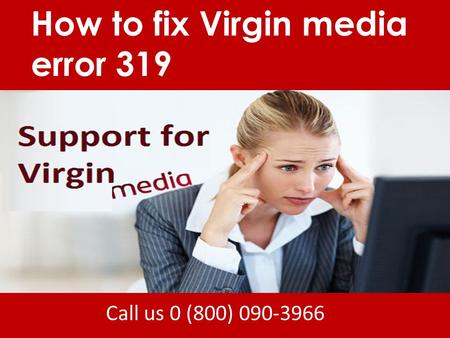Call us 0 (800) How to fix Virgin media error 319.