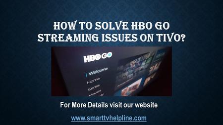 HOW TO SOLVE HBO GO STREAMING ISSUES ON TIVO? For More Details visit our website