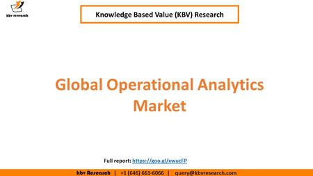 Kbv Research | +1 (646) | Global Operational Analytics Market Knowledge Based Value (KBV) Research Full report: https://goo.gl/xwucFPhttps://goo.gl/xwucFP.