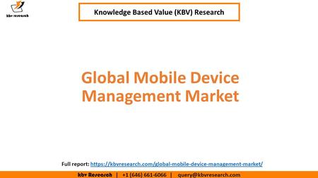 Kbv Research | +1 (646) | Executive Summary (1/2) Global Mobile Device Management Market Knowledge Based Value (KBV) Research.