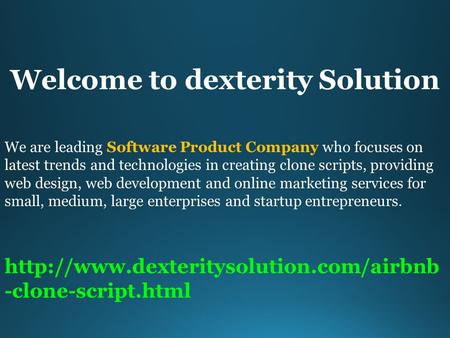 Welcome to dexterity Solution We are leading Software Product Company who focuses on latest trends and technologies in creating clone scripts, providing.