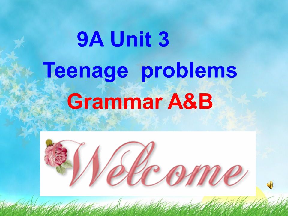 9a Unit 3 Teenage Problems Grammar A B 教学目标1 掌握动词不定式的用法 2 掌握特殊疑问词 To Do 的用法3 能用动词不定式和特殊疑问词 To Do