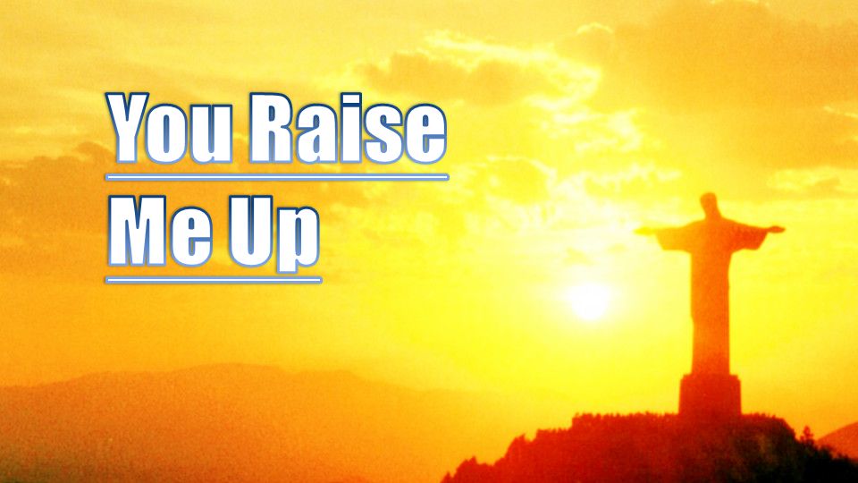 You Raise Me Up. - ppt video online download