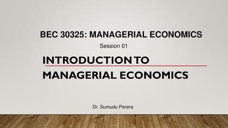 BEC 30325: MANAGERIAL ECONOMICS