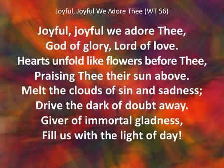 Joyful, Joyful We Adore Thee (WT 56)