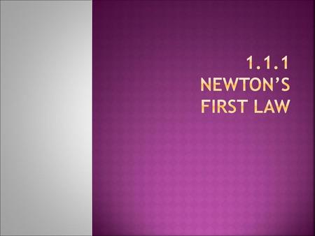 1.1.1 Newton’s first law.