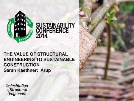 THE VALUE OF STRUCTURAL ENGINEERING TO SUSTAINABLE CONSTRUCTION
