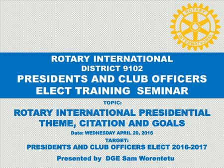 PRESIDENTS AND CLUB OFFICERS ELECT TRAINING SEMINAR