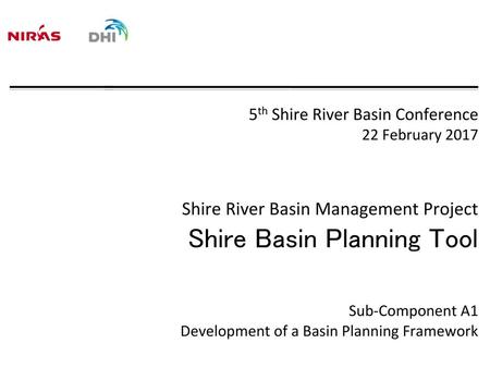 5th Shire River Basin Conference 22 February 2017 Shire River Basin Management Project Shire Basin Planning Tool Sub-Component A1 Development of a.