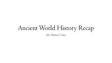 Ancient World History Recap