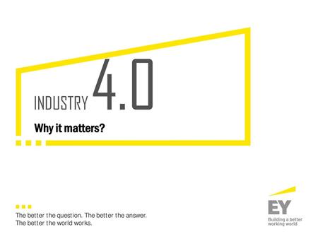 INDUSTRY 4.0 Why it matters?.