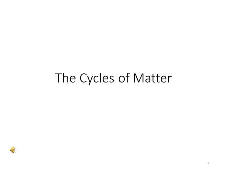 The Cycles of Matter.