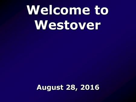 Welcome to Westover August 28, 2016.