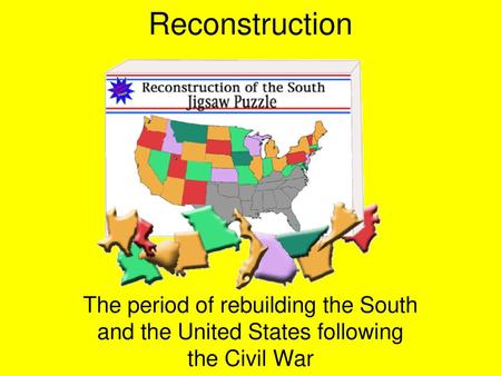 Reconstruction The period of rebuilding the South and the United States following the Civil War.