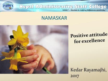 NAMASKAR Positive attitude for excellence Kedar Rayamajhi, 2017.
