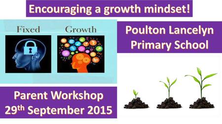 Encouraging a growth mindset! Poulton Lancelyn Primary School