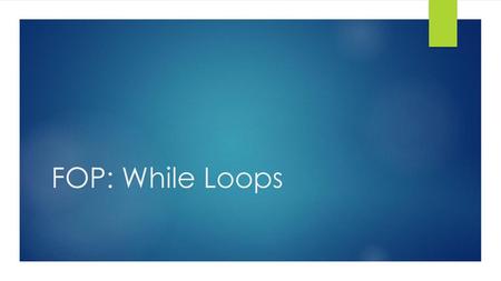 FOP: While Loops.