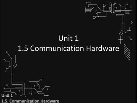 Unit Communication Hardware