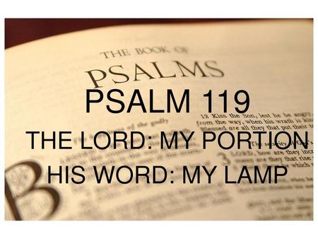 PSALM 119 THE LORD: MY PORTION HIS WORD: MY LAMP PSALM 1 Stanzas 8-14