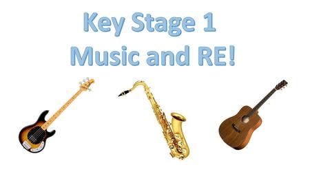 Key Stage 1 Music and RE!.