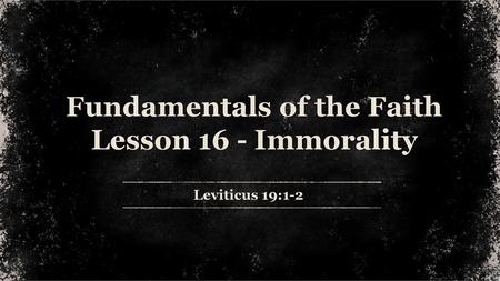 Fundamentals of the Faith Lesson 16 - Immorality