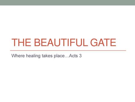 Where healing takes place…Acts 3