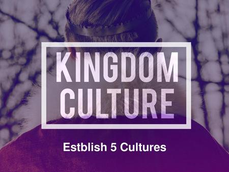 Estblish 5 Cultures.