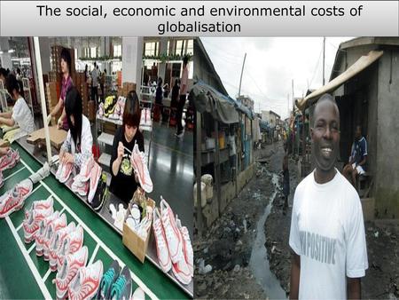 The social, economic and environmental costs of globalisation