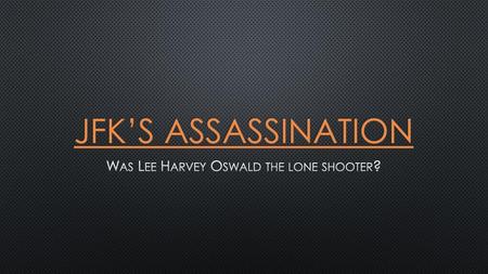 Was Lee Harvey Oswald the lone shooter?