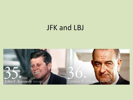 JFK and LBJ.