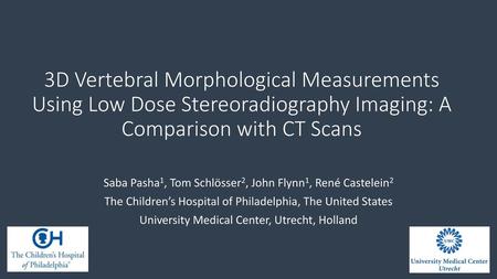 3D Vertebral Morphological Measurements Using Low Dose Stereoradiography Imaging: A Comparison with CT Scans Saba Pasha1, Tom Schlösser2, John Flynn1,