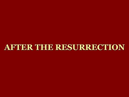 AFTER THE RESURRECTION