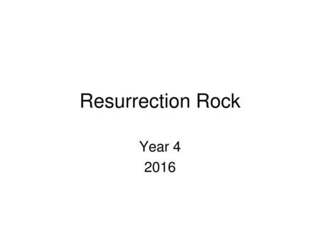 Resurrection Rock Year 4 2016.