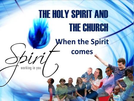 When the Spirit comes.