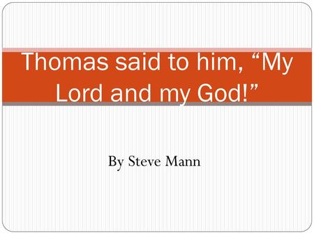 Thomas said to him, “My Lord and my God!”