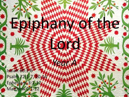 Epiphany of the Lord Year A Isaiah 60:1-6 Psalm 72:1-7,