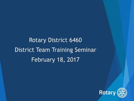 Rotary District 6460 District Team Training Seminar February 18, 2017
