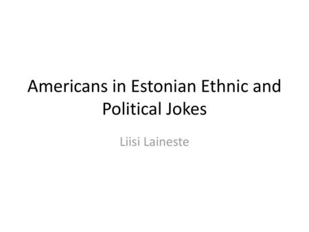 Americans in Estonian Ethnic and Political Jokes