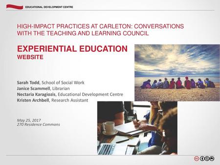 High-Impact Practices at Carleton: Conversations with the Teaching and Learning Council Experiential Education Website Sarah Todd, School of Social Work.