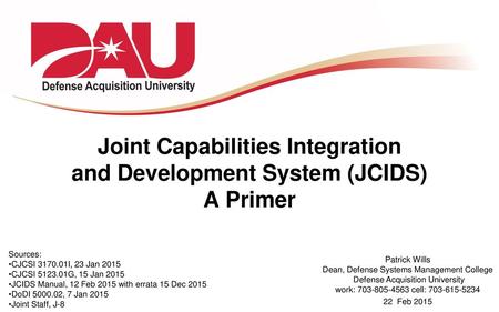 Joint Capabilities Integration and Development System (JCIDS) A Primer
