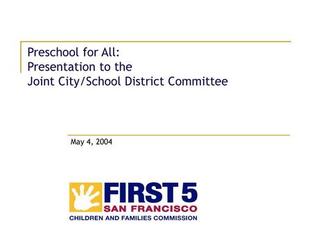 Preschool for All: Presentation to the Joint City/School District Committee May 4, 2004.