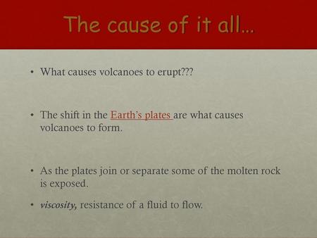 The cause of it all… What causes volcanoes to erupt???