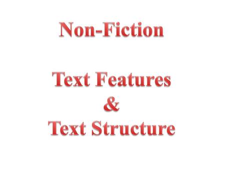 Non-Fiction Text Features & Text Structure.