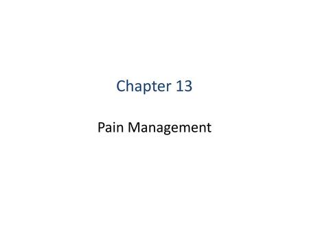 Chapter 13 Pain Management.