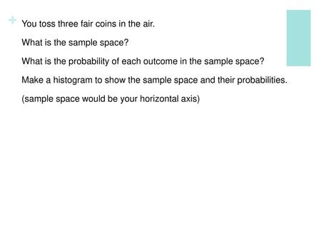 You toss three fair coins in the air. What is the sample space