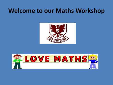 Welcome to our Maths Workshop