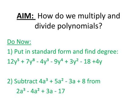 AIM: How do we multiply and divide polynomials?